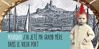 pourquoi-jai-jete-ma-grand-mere-dans-le-vieux-port-de-serge-valletti-par-etienne-pommeret